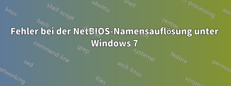 Fehler bei der NetBIOS-Namensauflösung unter Windows 7