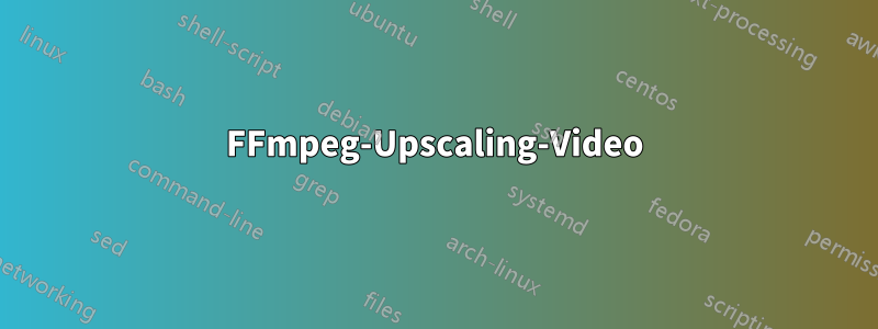 FFmpeg-Upscaling-Video
