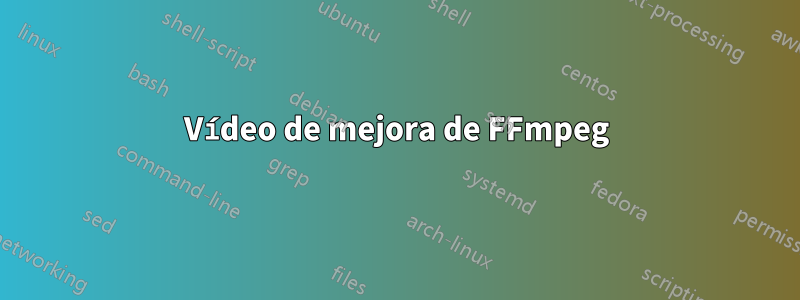 Vídeo de mejora de FFmpeg