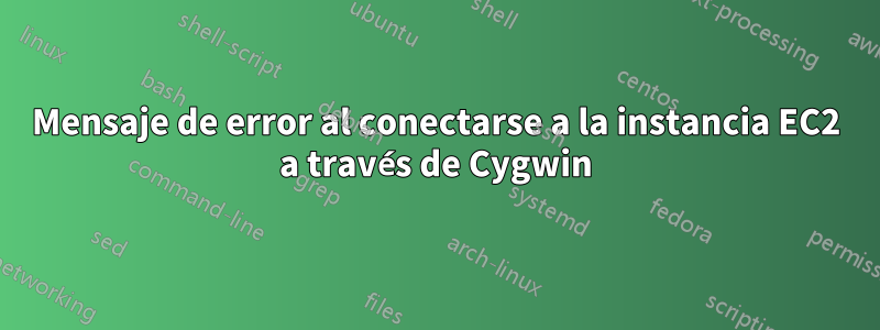 Mensaje de error al conectarse a la instancia EC2 a través de Cygwin
