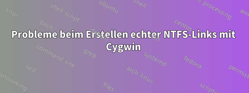 Probleme beim Erstellen echter NTFS-Links mit Cygwin