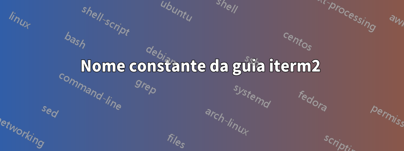 Nome constante da guia iterm2
