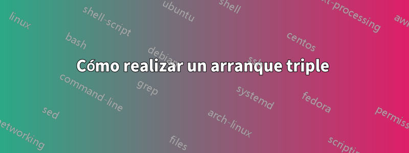 Cómo realizar un arranque triple