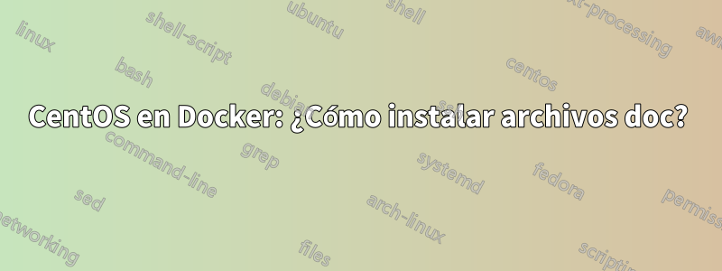 CentOS en Docker: ¿Cómo instalar archivos doc?
