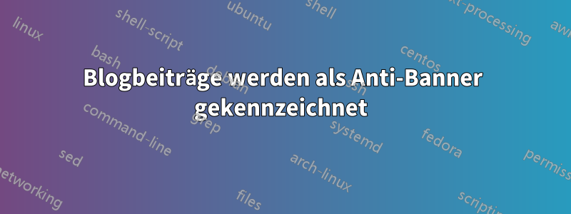 Blogbeiträge werden als Anti-Banner gekennzeichnet 