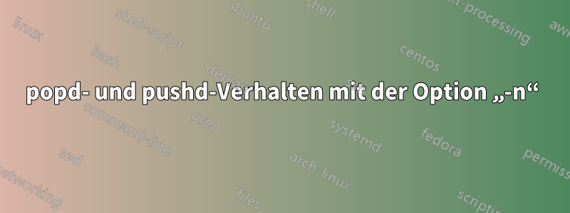 popd- und pushd-Verhalten mit der Option „-n“