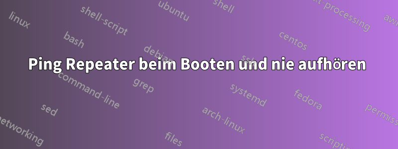 Ping Repeater beim Booten und nie aufhören