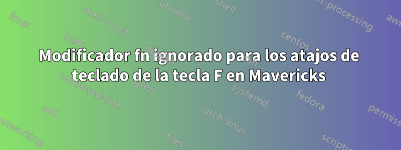 Modificador fn ignorado para los atajos de teclado de la tecla F en Mavericks