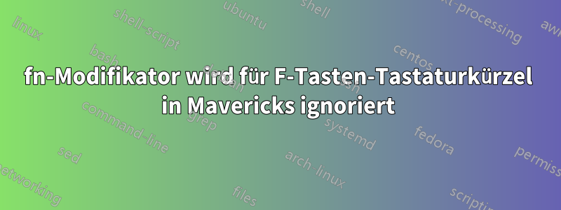 fn-Modifikator wird für F-Tasten-Tastaturkürzel in Mavericks ignoriert