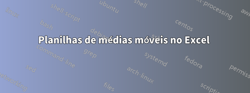 Planilhas de médias móveis no Excel