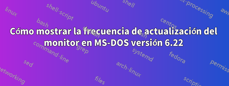 Cómo mostrar la frecuencia de actualización del monitor en MS-DOS versión 6.22