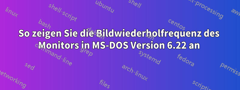 So zeigen Sie die Bildwiederholfrequenz des Monitors in MS-DOS Version 6.22 an