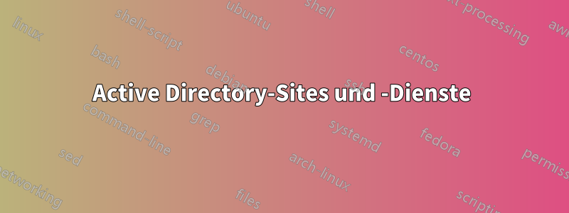 Active Directory-Sites und -Dienste
