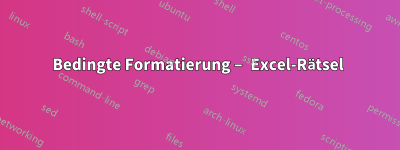 Bedingte Formatierung – Excel-Rätsel