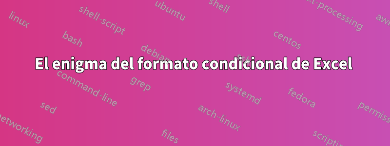 El enigma del formato condicional de Excel