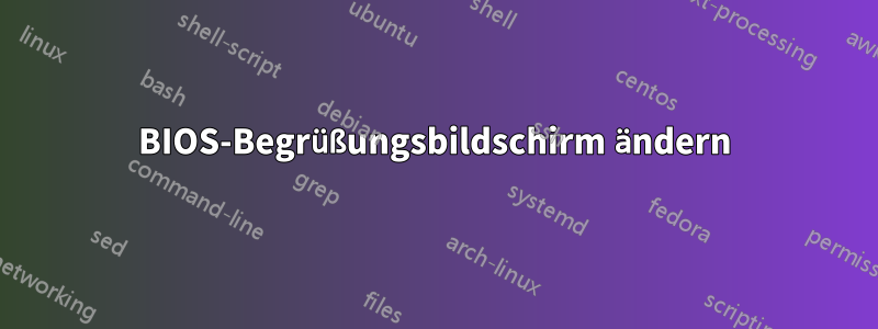 BIOS-Begrüßungsbildschirm ändern