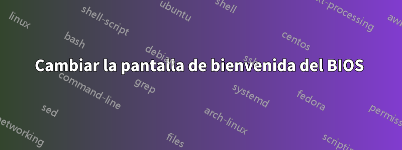 Cambiar la pantalla de bienvenida del BIOS