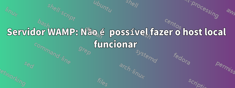Servidor WAMP: Não é possível fazer o host local funcionar