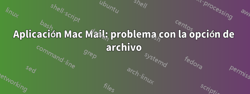 Aplicación Mac Mail: problema con la opción de archivo