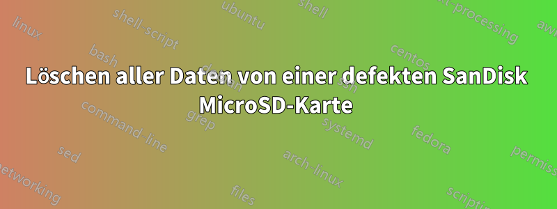 Löschen aller Daten von einer defekten SanDisk MicroSD-Karte