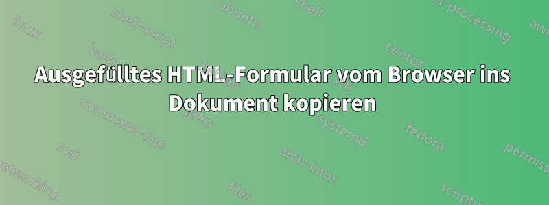 Ausgefülltes HTML-Formular vom Browser ins Dokument kopieren