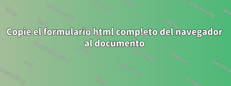 Copie el formulario html completo del navegador al documento