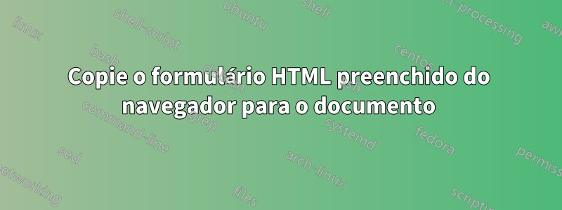 Copie o formulário HTML preenchido do navegador para o documento