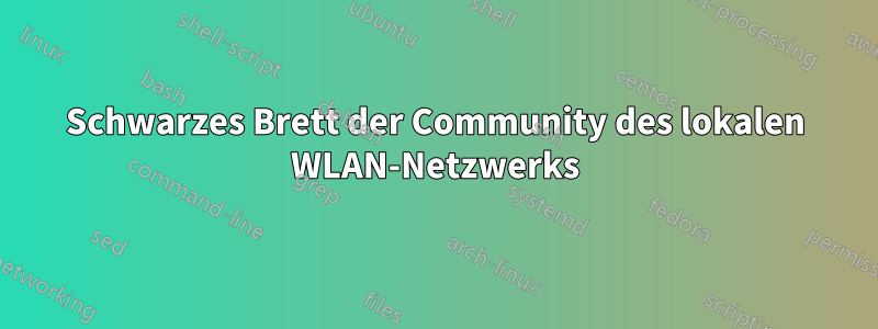 Schwarzes Brett der Community des lokalen WLAN-Netzwerks