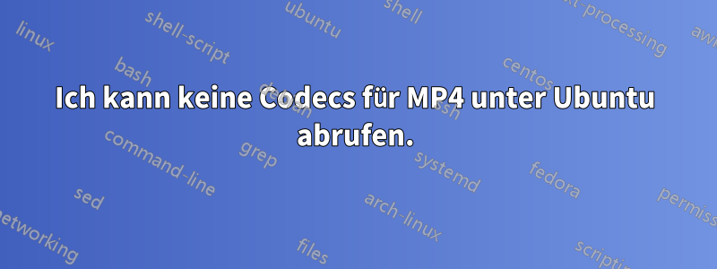 Ich kann keine Codecs für MP4 unter Ubuntu abrufen.