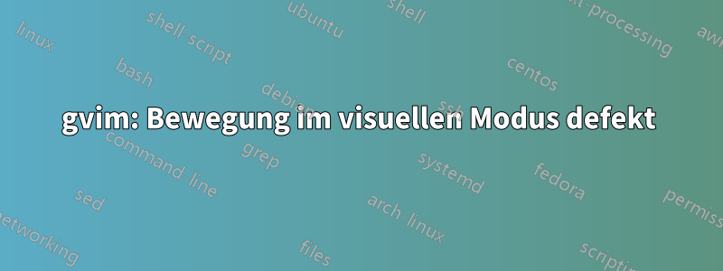 gvim: Bewegung im visuellen Modus defekt