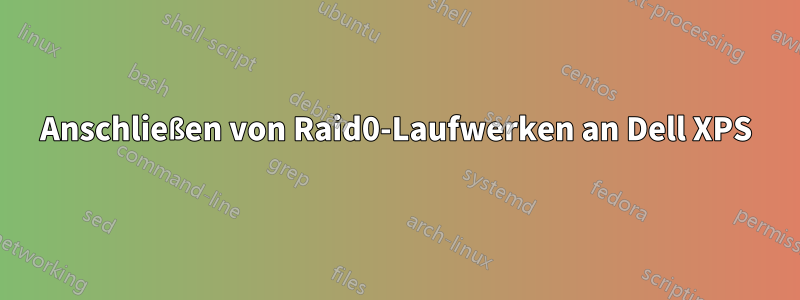 Anschließen von Raid0-Laufwerken an Dell XPS