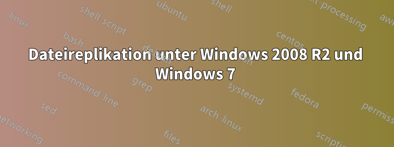 Dateireplikation unter Windows 2008 R2 und Windows 7