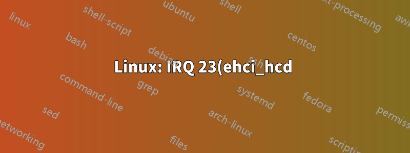 Linux: IRQ 23(ehci_hcd)에 대한 높은 인터럽트 활동의 원인은 무엇입니까?