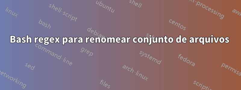 Bash regex para renomear conjunto de arquivos