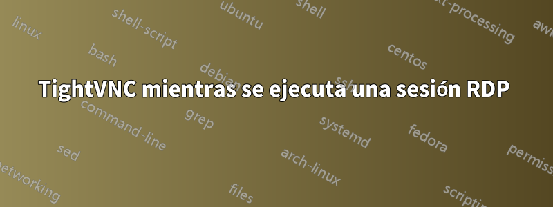 TightVNC mientras se ejecuta una sesión RDP