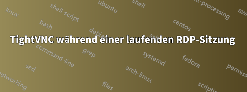TightVNC während einer laufenden RDP-Sitzung