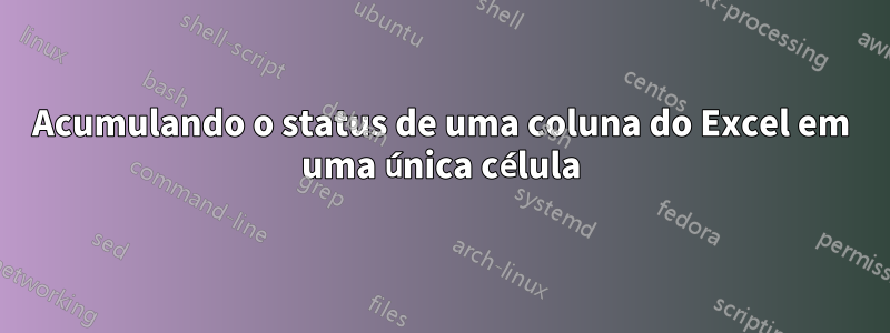 Acumulando o status de uma coluna do Excel em uma única célula