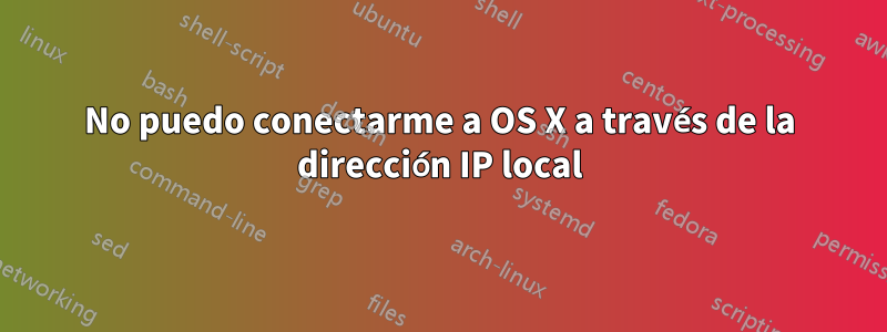 No puedo conectarme a OS X a través de la dirección IP local
