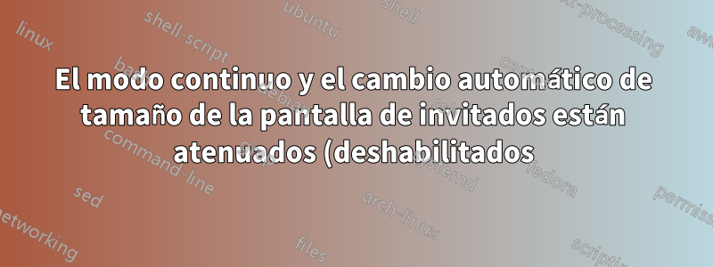 El modo continuo y el cambio automático de tamaño de la pantalla de invitados están atenuados (deshabilitados) - VirtualBox