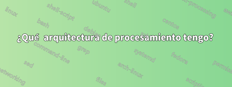 ¿Qué arquitectura de procesamiento tengo?