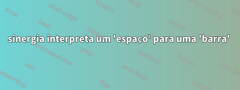 sinergia interpreta um 'espaço' para uma 'barra'