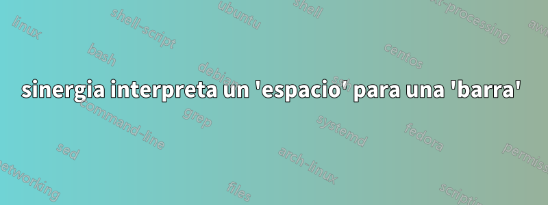sinergia interpreta un 'espacio' para una 'barra'