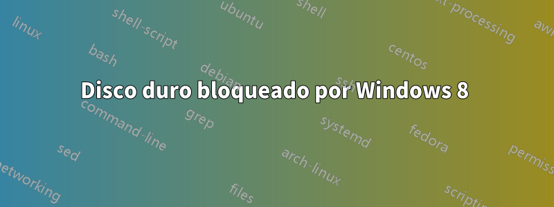 Disco duro bloqueado por Windows 8