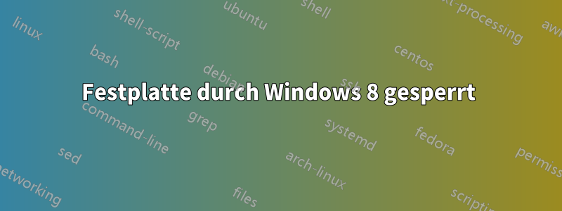 Festplatte durch Windows 8 gesperrt
