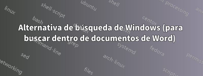 Alternativa de búsqueda de Windows (para buscar dentro de documentos de Word) 
