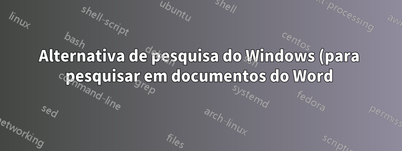 Alternativa de pesquisa do Windows (para pesquisar em documentos do Word)