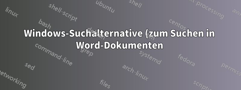 Windows-Suchalternative (zum Suchen in Word-Dokumenten)