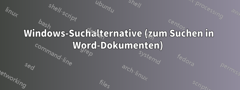 Windows-Suchalternative (zum Suchen in Word-Dokumenten) 