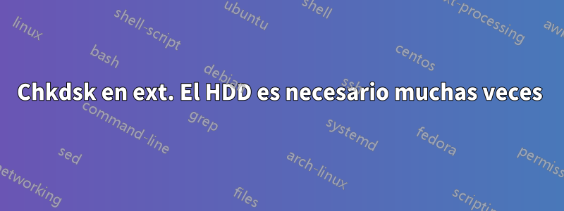 Chkdsk en ext. El HDD es necesario muchas veces