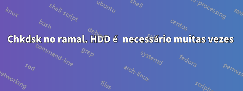 Chkdsk no ramal. HDD é necessário muitas vezes